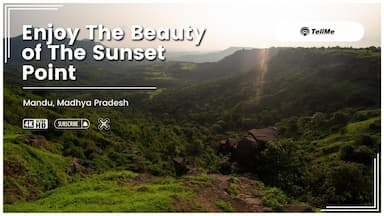 Mesmerizing Views at Sunset Point, Mandu – A Top Scenic Spot!